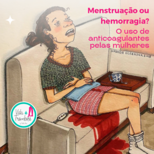 Menstruação ou hemorragia? Mulheres que usam anticoagulantes