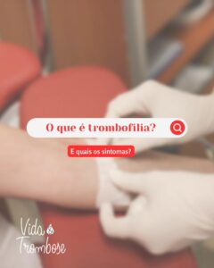 O que é trombofilia e quais os sintomas?