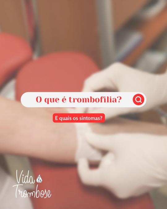 O que é trombofilia e quais os sintomas?