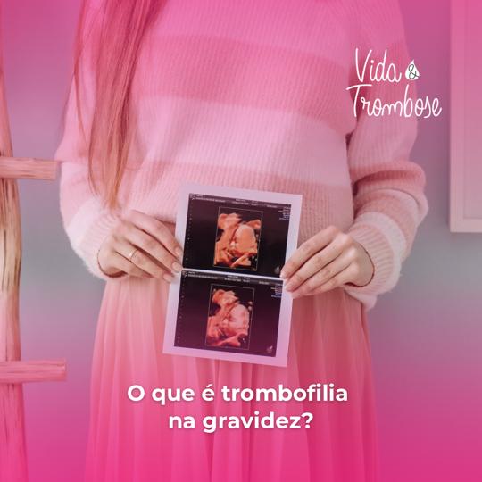 O que é trombofilia na gravidez