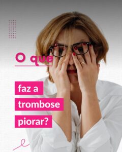 O que faz a trombose piorar?