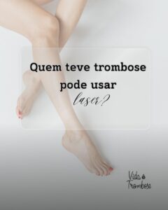 Quem teve trombose pode usar laser?
