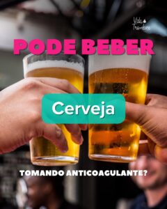 Pode beber cerveja tomando anticoagulante?